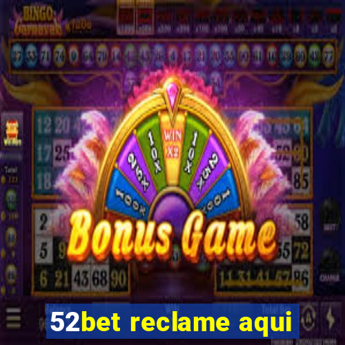 52bet reclame aqui